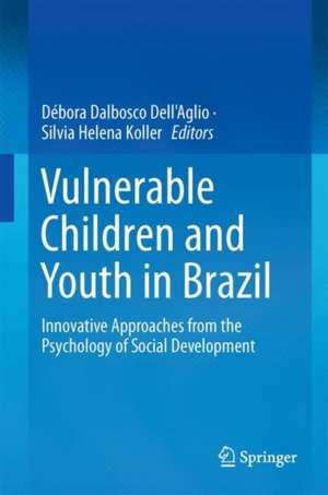 Vulnerable Children and Youth in Brazil: Innovative Approaches from the Psychology of Social Development de Débora Dalbosco Dell'Aglio