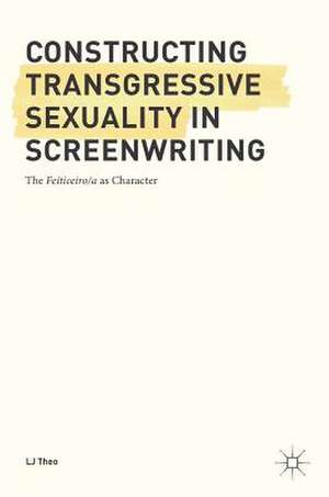 Constructing Transgressive Sexuality in Screenwriting: The Feiticeiro/a as Character de LJ Theo