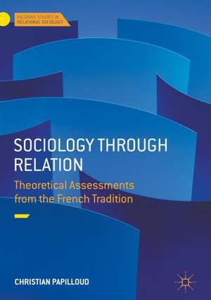 Sociology through Relation: Theoretical Assessments from the French Tradition de Christian Papilloud