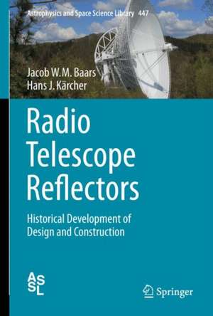 Radio Telescope Reflectors: Historical Development of Design and Construction de Jacob W.M. Baars