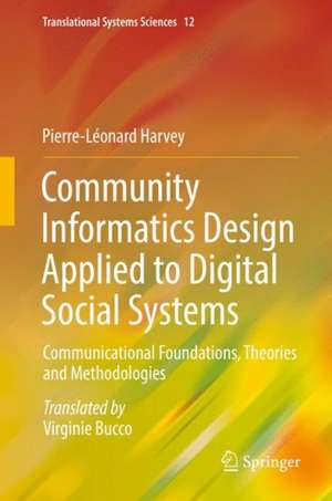 Community Informatics Design Applied to Digital Social Systems: Communicational Foundations, Theories and Methodologies de Pierre-Léonard Harvey