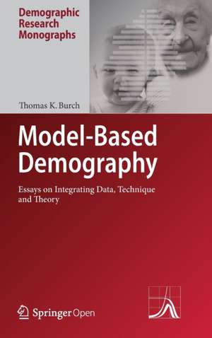 Model-Based Demography: Essays on Integrating Data, Technique and Theory de Thomas K. Burch