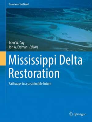 Mississippi Delta Restoration: Pathways to a sustainable future de John W. Day