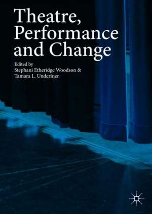 Theatre, Performance and Change de Stephani Etheridge Woodson