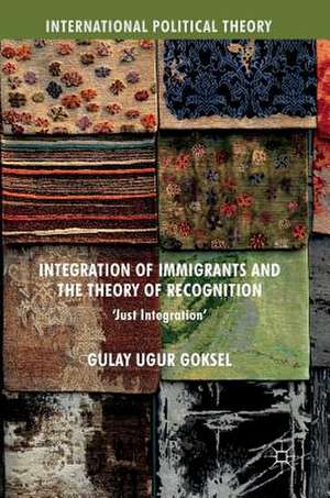 Integration of Immigrants and the Theory of Recognition: 'Just Integration' de Gulay Ugur Goksel