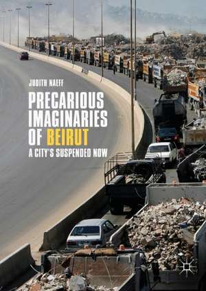 Precarious Imaginaries of Beirut: A City's Suspended Now de Judith Naeff