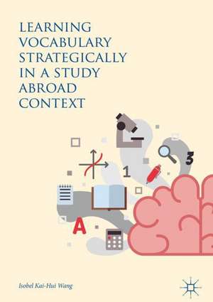 Learning Vocabulary Strategically in a Study Abroad Context de Isobel Kai-Hui Wang