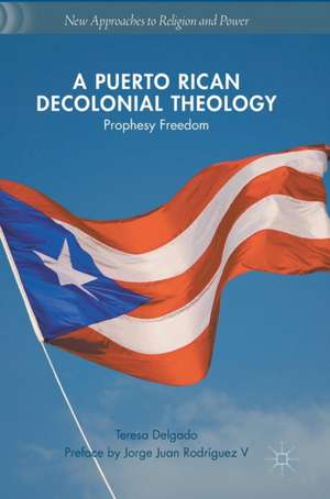 A Puerto Rican Decolonial Theology: Prophesy Freedom de Teresa Delgado