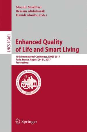 Enhanced Quality of Life and Smart Living: 15th International Conference, ICOST 2017, Paris, France, August 29-31, 2017, Proceedings de Mounir Mokhtari