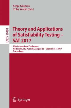 Theory and Applications of Satisfiability Testing – SAT 2017: 20th International Conference, Melbourne, VIC, Australia, August 28 – September 1, 2017, Proceedings de Serge Gaspers