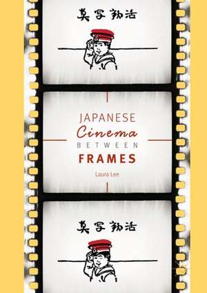 Japanese Cinema Between Frames de Laura Lee