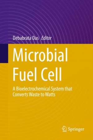 Microbial Fuel Cell: A Bioelectrochemical System that Converts Waste to Watts de Debabrata Das