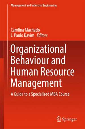 Organizational Behaviour and Human Resource Management: A Guide to a Specialized MBA Course de Carolina Machado