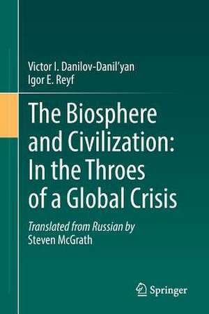 The Biosphere and Civilization: In the Throes of a Global Crisis de Victor I. Danilov-Danil'yan