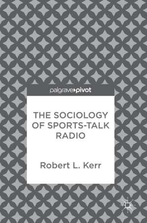 The Sociology of Sports-Talk Radio de Robert L. Kerr