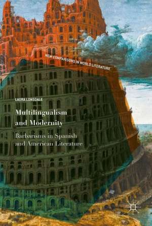 Multilingualism and Modernity: Barbarisms in Spanish and American Literature de Laura Lonsdale