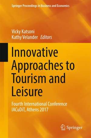 Innovative Approaches to Tourism and Leisure: Fourth International Conference IACuDiT, Athens 2017 de Vicky Katsoni