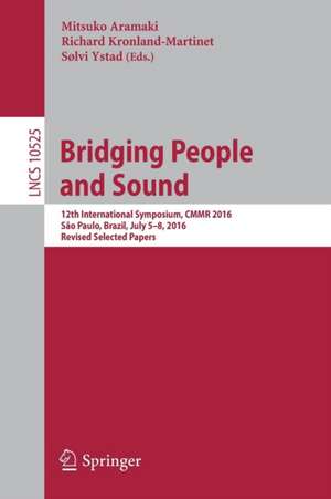 Bridging People and Sound: 12th International Symposium, CMMR 2016, São Paulo, Brazil, July 5–8, 2016, Revised Selected Papers de Mitsuko Aramaki