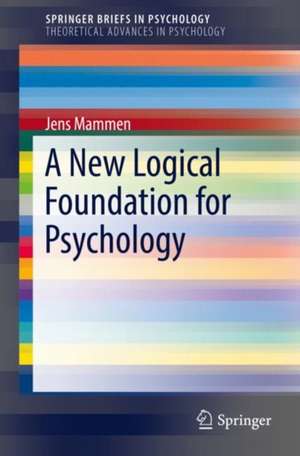 A New Logical Foundation for Psychology de Jens Mammen