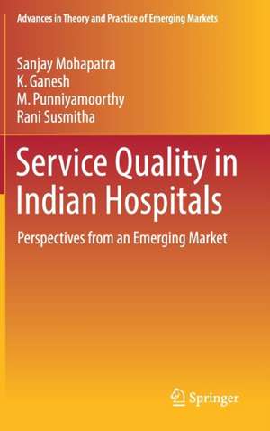 Service Quality in Indian Hospitals: Perspectives from an Emerging Market de Sanjay Mohapatra