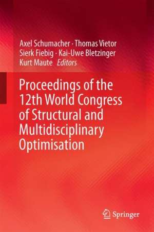 Advances in Structural and Multidisciplinary Optimization: Proceedings of the 12th World Congress of Structural and Multidisciplinary Optimization (WCSMO12) de Axel Schumacher