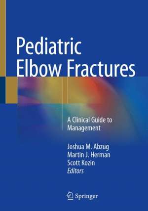 Pediatric Elbow Fractures: A Clinical Guide to Management de Joshua M. Abzug