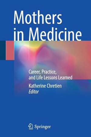 Mothers in Medicine: Career, Practice, and Life Lessons Learned de Katherine Chretien