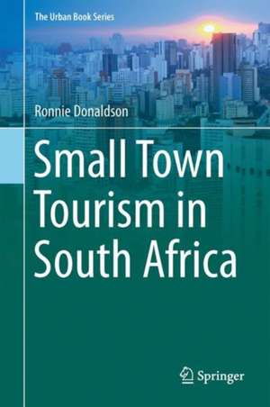 Small Town Tourism in South Africa de Ronnie Donaldson