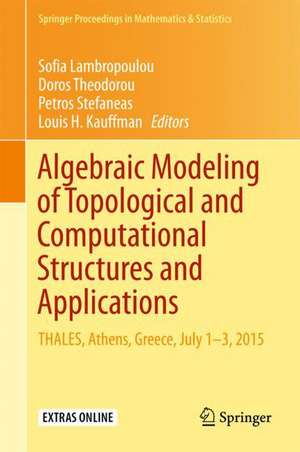 Algebraic Modeling of Topological and Computational Structures and Applications: THALES, Athens, Greece, July 1-3, 2015 de Sofia Lambropoulou