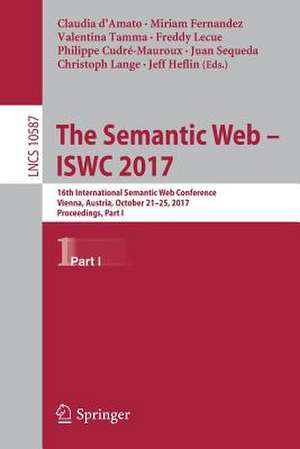 The Semantic Web – ISWC 2017: 16th International Semantic Web Conference, Vienna, Austria, October 21–25, 2017, Proceedings, Part I de Claudia d'Amato