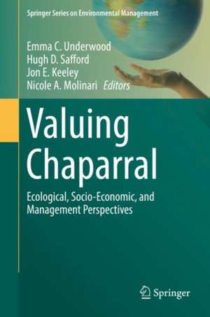 Valuing Chaparral: Ecological, Socio-Economic, and Management Perspectives de Emma C. Underwood