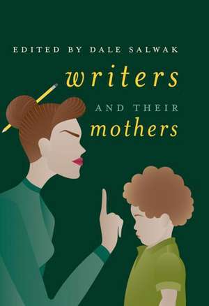 Writers and Their Mothers de Dale Salwak