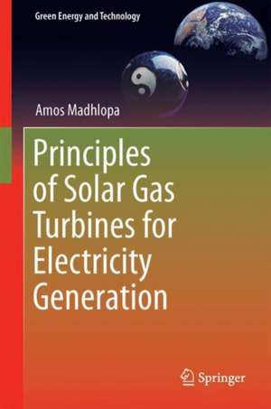 Principles of Solar Gas Turbines for Electricity Generation de Amos Madhlopa