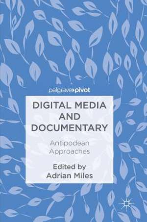 Digital Media and Documentary: Antipodean Approaches de Adrian Miles