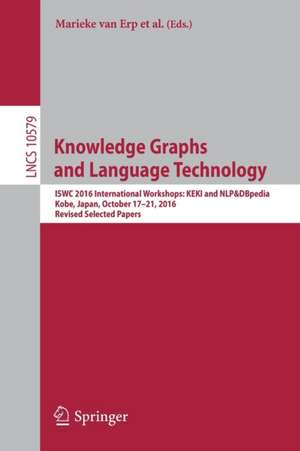 Knowledge Graphs and Language Technology: ISWC 2016 International Workshops: KEKI and NLP&DBpedia, Kobe, Japan, October 17-21, 2016, Revised Selected Papers de Marieke van Erp