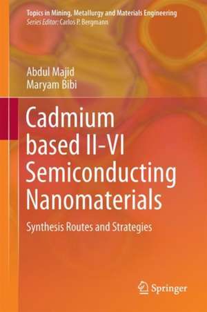 Cadmium based II-VI Semiconducting Nanomaterials: Synthesis Routes and Strategies de Abdul Majid