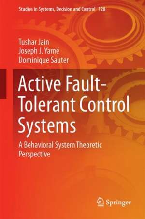 Active Fault-Tolerant Control Systems: A Behavioral System Theoretic Perspective de Tushar Jain