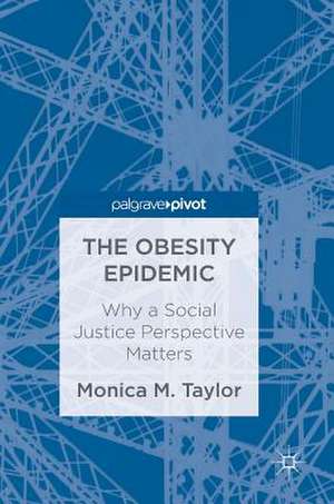 The Obesity Epidemic: Why a Social Justice Perspective Matters de Monica M. Taylor