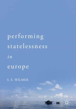 Performing Statelessness in Europe de S. E. Wilmer