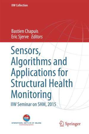 Sensors, Algorithms and Applications for Structural Health Monitoring: IIW Seminar on SHM, 2015 de Bastien Chapuis