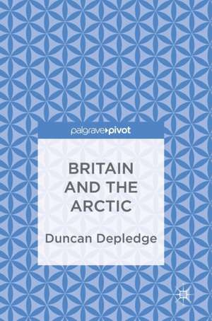 Britain and the Arctic de Duncan Depledge