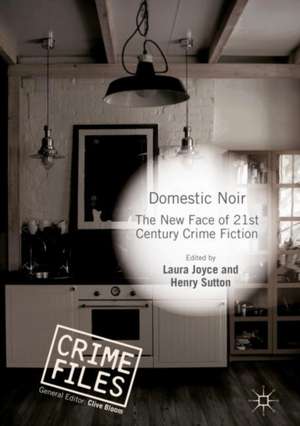 Domestic Noir: The New Face of 21st Century Crime Fiction de Laura Joyce