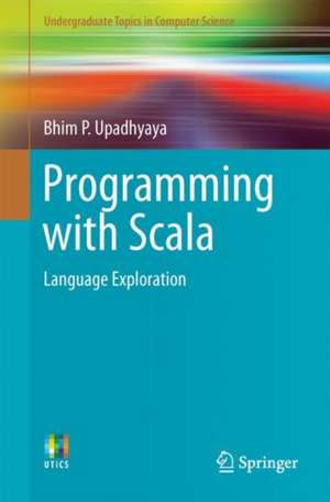 Programming with Scala: Language Exploration de Bhim P. Upadhyaya