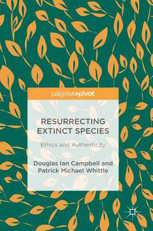 Resurrecting Extinct Species: Ethics and Authenticity de Douglas Ian Campbell