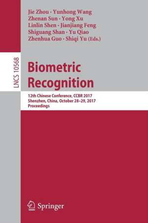 Biometric Recognition: 12th Chinese Conference, CCBR 2017, Shenzhen, China, October 28-29, 2017, Proceedings de Jie Zhou