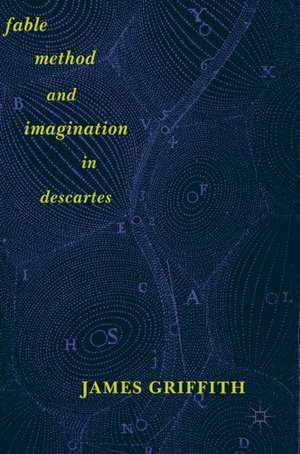 Fable, Method, and Imagination in Descartes de James Griffith