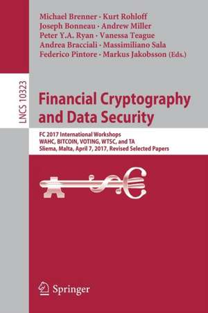 Financial Cryptography and Data Security: FC 2017 International Workshops, WAHC, BITCOIN, VOTING, WTSC, and TA, Sliema, Malta, April 7, 2017, Revised Selected Papers de Michael Brenner