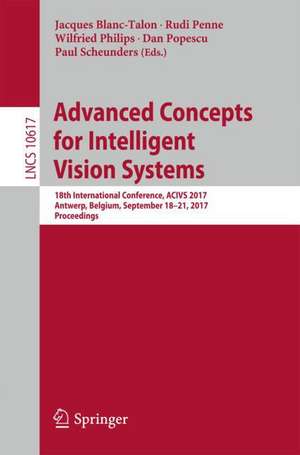 Advanced Concepts for Intelligent Vision Systems: 18th International Conference, ACIVS 2017, Antwerp, Belgium, September 18-21, 2017, Proceedings de Jacques Blanc-Talon