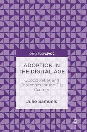 Adoption in the Digital Age: Opportunities and Challenges for the 21st Century de Julie Samuels