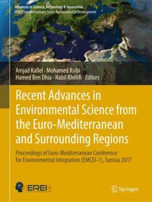 Recent Advances in Environmental Science from the Euro-Mediterranean and Surrounding Regions: Proceedings of Euro-Mediterranean Conference for Environmental Integration (EMCEI-1), Tunisia 2017 de Amjad Kallel